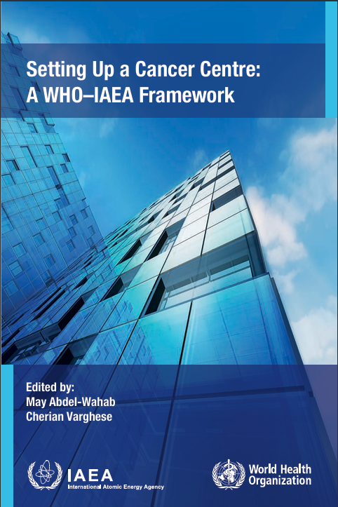 Setting Up a Cancer Centre:  A WHO–IAEA Framework